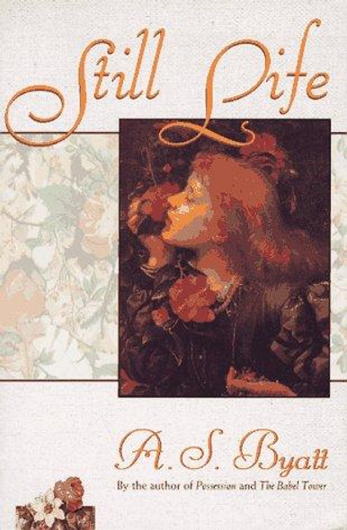 Still Life (Reissue) front cover by A S Byatt, ISBN: 0684835037