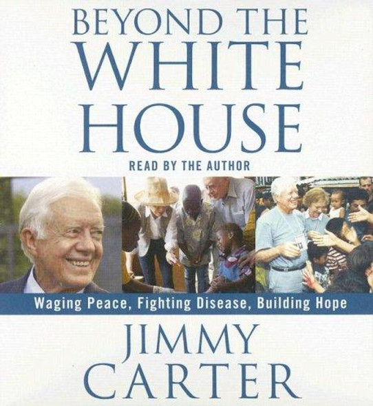 Beyond the White House: Waging Peace, Fighting Disease, Building Hope front cover by Jimmy Carter, ISBN: 0743570219 Beyond the White House: Waging Peace, Fighting Disease, Building Hope front cover by Jimmy Carter, ISBN: 0743570219