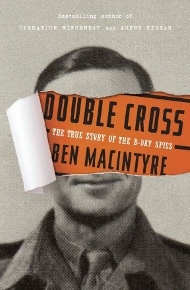 Double Cross: The True Story of the D-Day Spies front cover by Ben Macintyre, ISBN: 0307888754 Double Cross: The True Story of the D-Day Spies front cover by Ben Macintyre, ISBN: 0307888754
