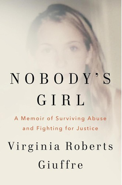 Nobody's Girl: A Memoir of Surviving Abuse and Fighting for Justice front cover by Virginia Roberts Giuffre, ISBN: 0593493125