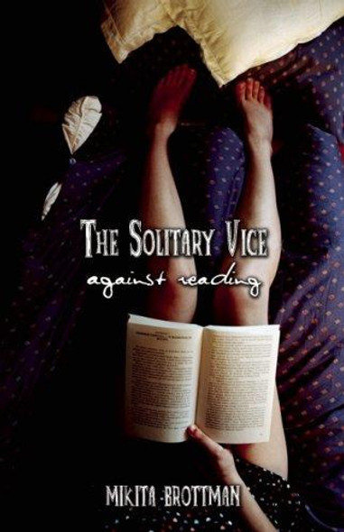 Solitary Vice: Against Reading front cover by Mikita Brottman, ISBN: 1593761872