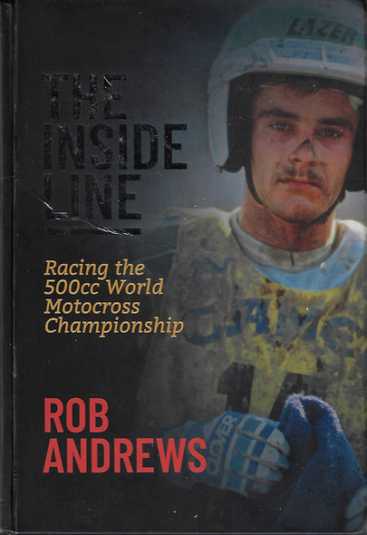 The Inside Line: Racing the 500cc World Motocross Championship front cover by Rob Andrews, ISBN: 1527241653