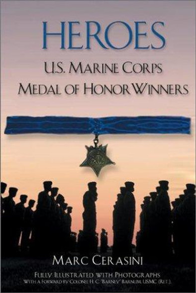 Heroes: U.S. Marine Corps Medal of Honor Winners front cover by Marc A Cerasini, ISBN: 0425181596 Heroes: U.S. Marine Corps Medal of Honor Winners front cover by Marc A Cerasini, ISBN: 0425181596