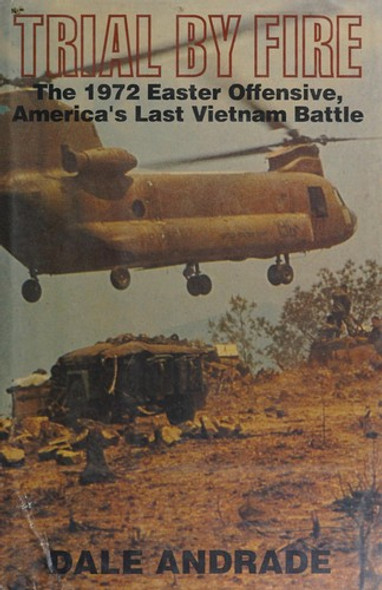 Trial by Fire: The 1972 Easter Offensive, America's Last Vietnam Battle front cover by Dale Andrade, ISBN: 0781802865 Trial by Fire: The 1972 Easter Offensive, America's Last Vietnam Battle front cover by Dale Andrade, ISBN: 0781802865