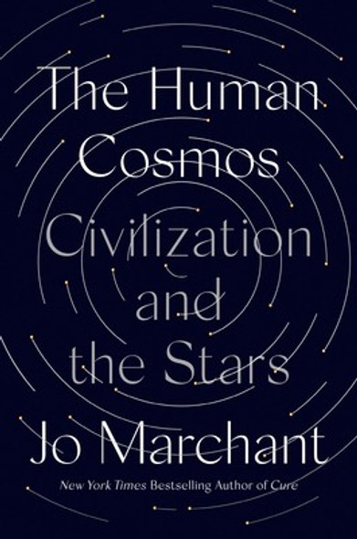 Human Cosmos: Civilization and the Stars front cover by Jo Marchant, ISBN: 0593183010