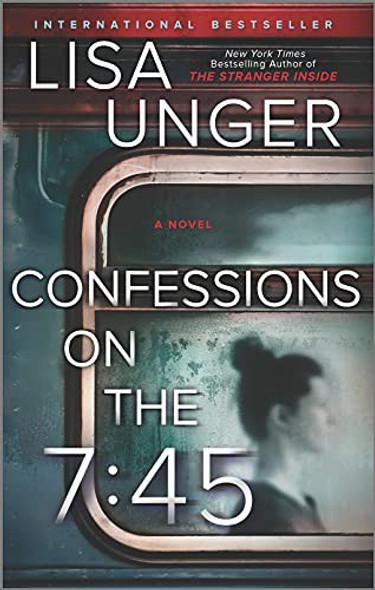Confessions on the 7:45: A Novel (First Time Trade) front cover by Lisa Unger, ISBN: 0778389294