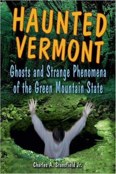 Haunted Vermont front cover by Charles A Stansfield, ISBN: 0811733998