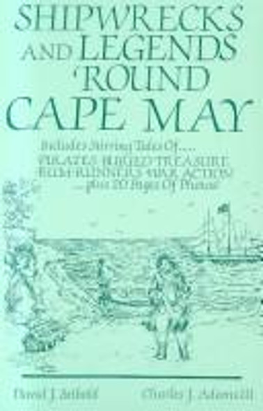 Shipwrecks and Legends 'Round Cape May: Includes Stirring Tales of Pirates, Buried Treasure, Rum-Runners, War Action front cover by Charles J. Adams III, David J. Seibold, ISBN: 0961000856