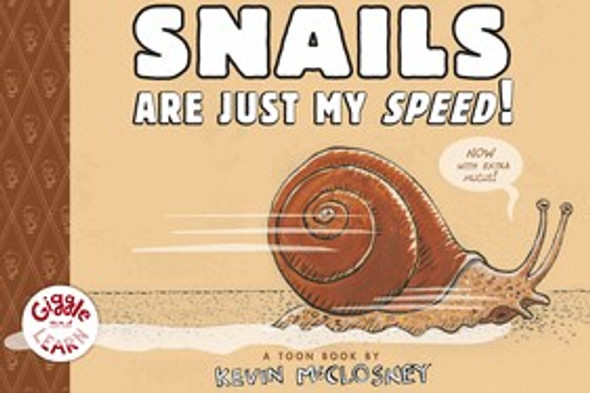 Snails Are Just My Speed!: TOON Level 1 (Giggle and Learn) front cover by Kevin McCloskey, ISBN: 194314527X