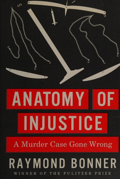 Anatomy of Injustice: A Murder Case Gone Wrong front cover by Raymond Bonner, ISBN: 0307700216