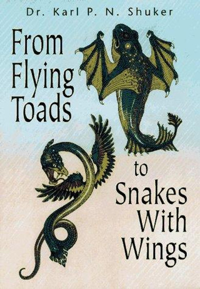 From Flying Toads to Snakes with Wings from Flying Toads to Snakes with Wings: From the Pages of Fate Magazine from the Pages of Fate Magazine front cover by Karl P N Shuker,Fate Magazine,Dr Karl Shuker, ISBN: 1567186734