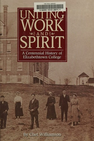 Uniting Work and Spirit: A Centennial History of Elizabethtown College front cover by Chet Williamson, ISBN: 0970058314