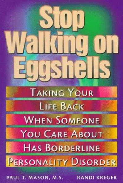 Stop Walking on Eggshells: Taking Your Life Back When Someone You Care About Has Borderline Personality Disorder front cover by Paul T. Mason, Randi Kreger, ISBN: 157224108X