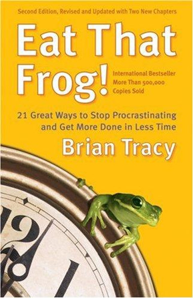 Eat That Frog! 21 Great Ways to Stop Procrastinating and Get More Done in Less Time front cover by Brian Tracy, ISBN: 1576754227