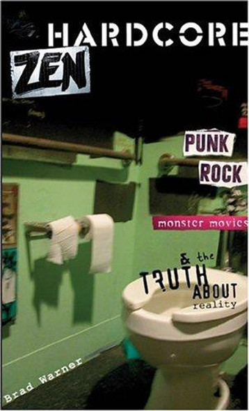 Hardcore Zen: Punk Rock, Monster Movies, & the Truth About Reality front cover by Brad Warner, ISBN: 086171380X