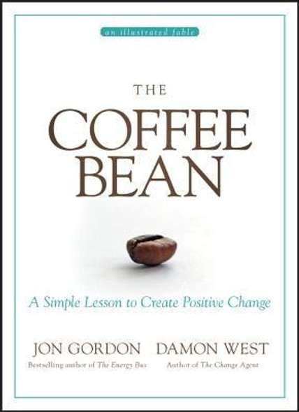 The Coffee Bean: A Simple Lesson to Create Positive Change front cover by Jon Gordon, Damon West, ISBN: 1119430275