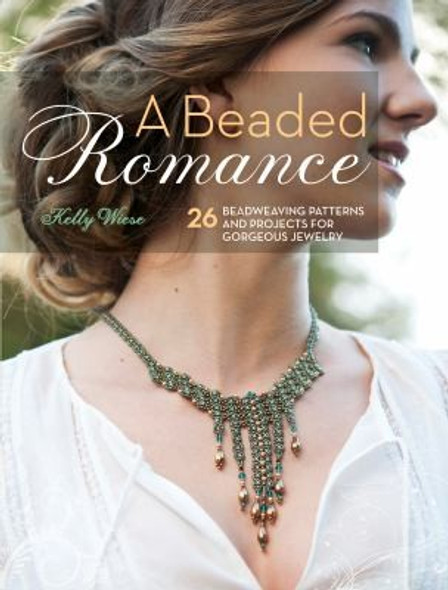 Beaded Romance: 26 Beadweaving Patterns and Projects for Gorgeous Jewelry front cover by Kelly Wiese, ISBN: 144023213X