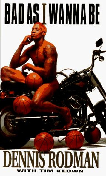Bad As I Wanna Be front cover by Dennis Rodman, Tim Keown, ISBN: 0385316399