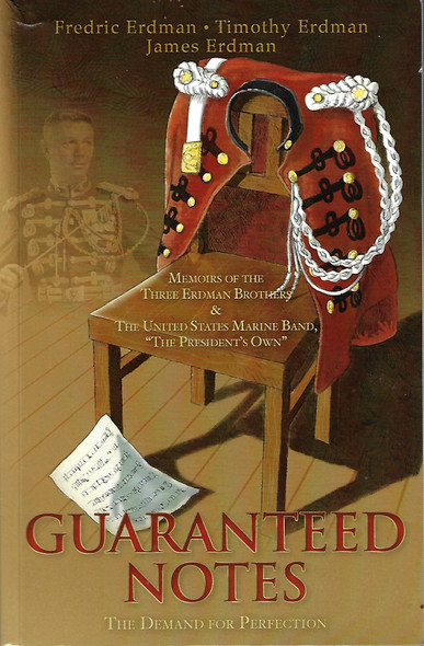 Guaranteed Notes: Memoirs of the Three Erdman Brothers  & The United States Marine Band, "The President's Own" front cover by Fredric J Erdman,James a Erdman II,Timothy M Erdman, ISBN: 1470045109