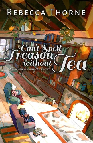Can't Spell Treason Without Tea 1 Tomes & Tea front cover by Rebecca Thorne, ISBN: 1250333296
