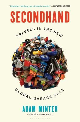 Secondhand: Travels in the New Global Garage Sale front cover by Adam Minter, ISBN: 1635570115