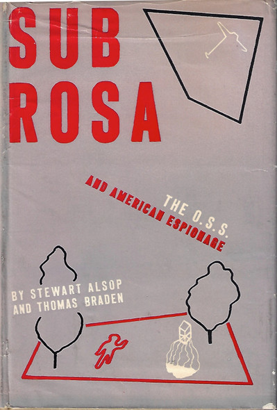 Sub Rosa: The OSS and American Espionage front cover by Stewart Alsop, Thomas Braden