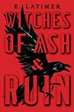 Witches of Ash and Ruin front cover by E Latimer, ISBN: 1368052258