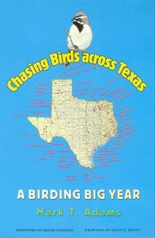 Chasing Birds Across Texas: A Birding Big Year Volume 35 front cover by Mark T Adams, ISBN: 1585442968