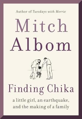 Finding Chika: A Little Girl, an Earthquake, and the Making of a Family front cover by Mitch Albom, ISBN: 0062952390