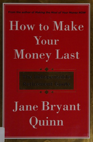 How to Make Your Money Last: the Indispensable Retirement Guide front cover by Jane Bryant Quinn, ISBN: 1476743762