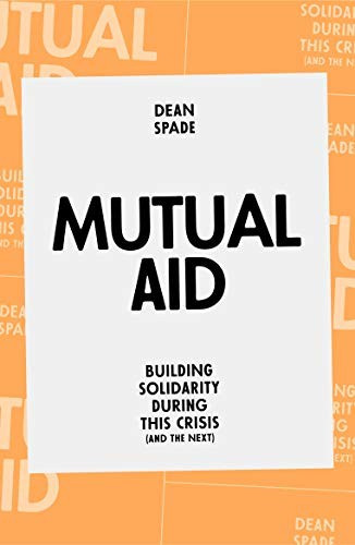 Mutual Aid: Building Solidarity During This Crisis (and the Next) front cover by Dean Spade, ISBN: 1839762128