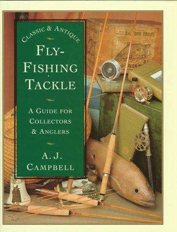 Classic & Antique Fly Fishing Tackle front cover by A. J. Campbell, ISBN: 1558214003
