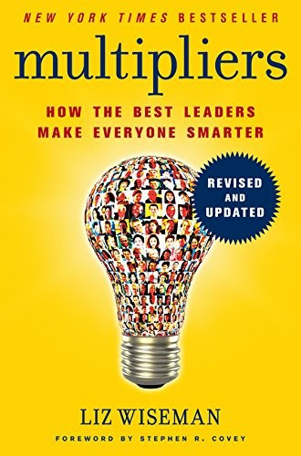 Multipliers: How the Best Leaders Make Everyone Smarter (Revised, Updated) front cover by Liz Wiseman, ISBN: 0062663070