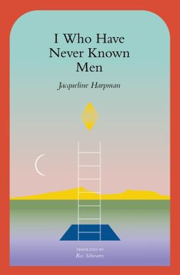 I Who Have Never Known Men front cover by Jacqueline Harpman, ISBN: 1945492600