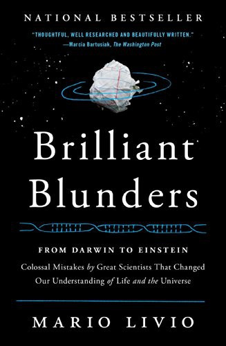 Brilliant Blunders: From Darwin to Einstein: Colossal Mistakes by Great Scientists That Changed Our Understanding of Life and the Universe front cover by Mario Livio, ISBN: 1439192375