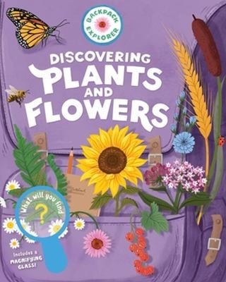 Backpack Explorer: Discovering Plants and Flowers: What Will You Find? front cover by Editors of Storey Publishing, ISBN: 1635866758