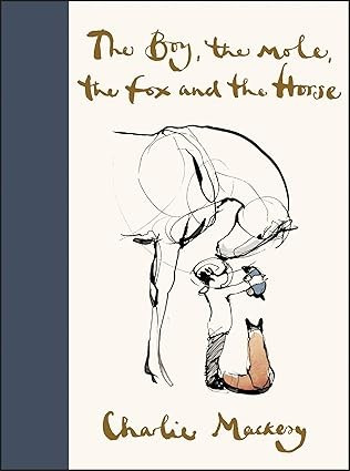 The Boy, the Mole, the Fox and the Horse front cover by Charlie Mackesy, ISBN: 0062976583