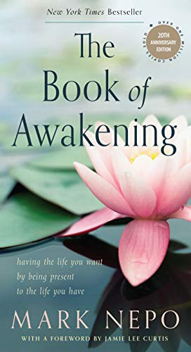 The Book of Awakening: Having the Life You Want by Being Present to the Life You Have (20th Anniversary Edition) (Twentieth Anniversary) front cover by Mark Nepo,Mark Nepo, ISBN: 1590035003