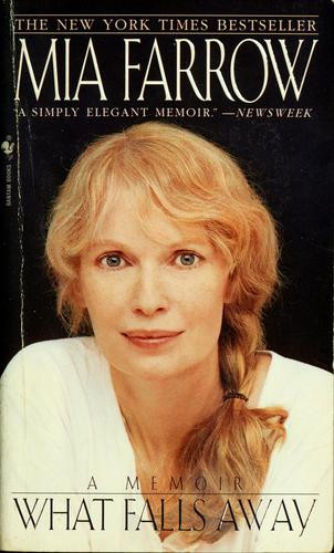 What Falls Away: A Memoir front cover by Mia Farrow, ISBN: 0553564668