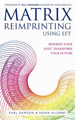 Matrix Reimprinting Using EFT: Rewrite Your Past, Transform Your Future front cover by Karl Dawson, Sasha Allenby, ISBN: 1848502494