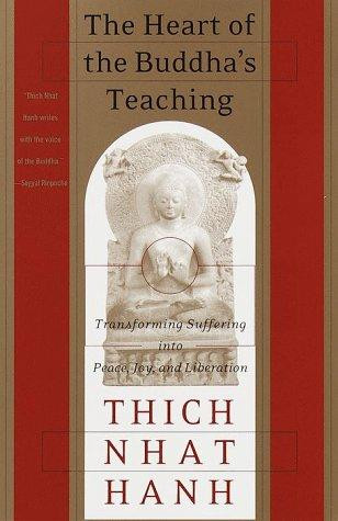 The Heart of the Buddha's Teaching: Transforming Suffering into Peace, Joy, and Liberation front cover by Thich Nhat Hanh, ISBN: 0767903692