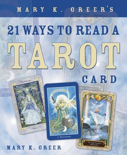 Mary K. Greer's 21 Ways to Read a Tarot Card front cover by Mary K. Greer, ISBN: 0738707848