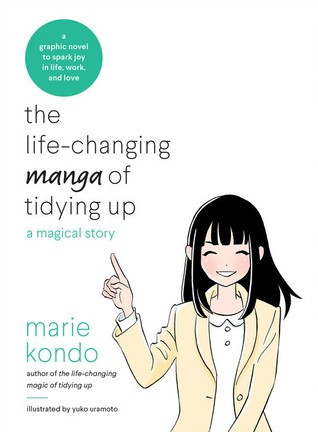 The Life-Changing Manga of Tidying Up: The Story of a Messy Person Who Learns to Spark Joy in Life, Work, and Love front cover by Marie Kondo, ISBN: 0399580530