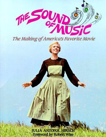 The Sound of Music: The Making of America's Favorite Movie front cover by Julia Antopol Hirsch, ISBN: 0809238373