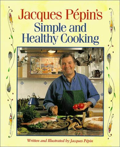 Jacques Pepin's Simple and Healthy Cooking front cover by Jacques Pepin, ISBN: 0875962343