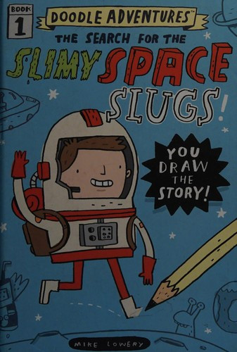 Doodle Adventures: The Search for the Slimy Space Slugs! front cover by Mike Lowery, ISBN: 0761187197