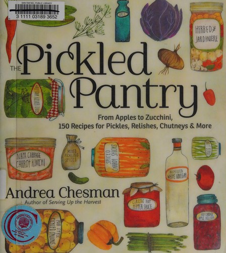 The Pickled Pantry: From Apples to Zucchini, 150 Recipes for Pickles, Relishes, Chutneys & More front cover by Andrea Chesman, ISBN: 1603425624