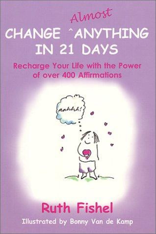 Change Almost Anything in 21 Days: Recharge Your Life with the Power of Over 400 front cover by Ruth Fishel, ISBN: 0966002474