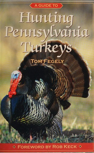 A Guide to Hunting Pennsylvania Turkeys front cover by Tom Fegely, ISBN: 0964327813