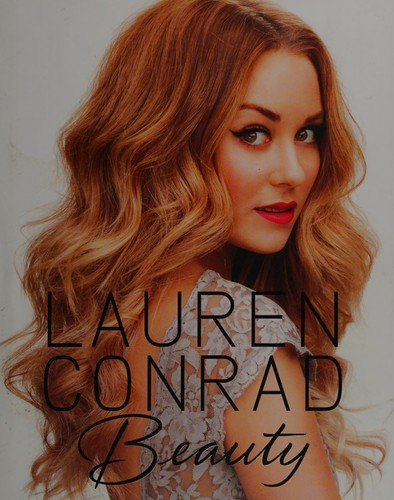 Lauren Conrad Beauty front cover by Lauren Conrad, Elise Loehnen, ISBN: 0062128450